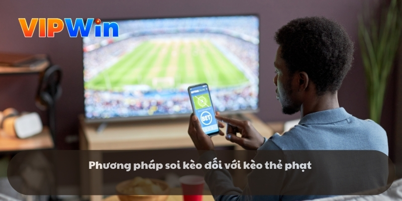 Phương pháp soi kèo đối với kèo thẻ phạt 